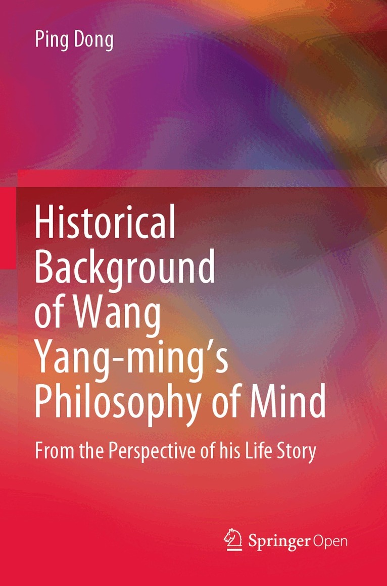 Ping Dong - Historical Background of Wang Yang-ming’s Philosophy of Mind, Häftad