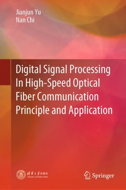Nan Chi, Jianjun Yu - Digital Signal Processing In High-Speed Optical Fiber Communication Principle and Application, E-bok
