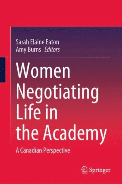 Amy Burns, Sarah Elaine Eaton - Women Negotiating Life in the Academy, E-bok