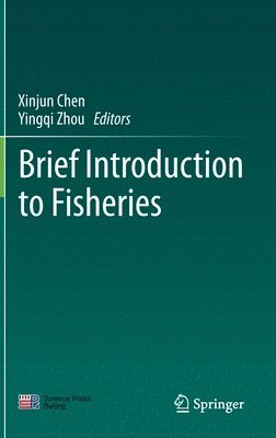Xinjun Chen, Yingqi Zhou - Brief Introduction to Fisheries, Inbunden