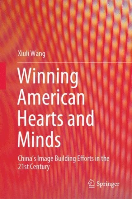 Xiuli Wang - Winning American Hearts and Minds, E-bok