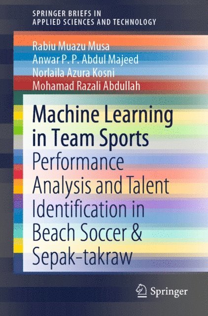 Mohamad Razali Abdullah, Norlaila Azura Kosni, Anwar P.P. Abdul Majeed, Rabiu Muazu Musa - Machine Learning in Team Sports, E-bok