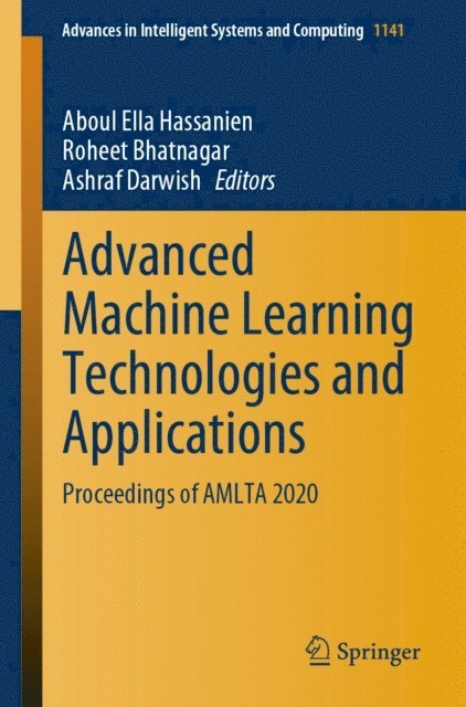 Ashraf Darwish, Roheet Bhatnagar, Aboul Ella Hassanien - Advanced Machine Learning Technologies and Applications, E-bok