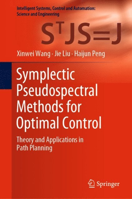 Haijun Peng, Jie Liu, Xinwei Wang - Symplectic Pseudospectral Methods for Optimal Control, E-bok