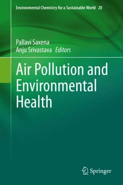 Anju Srivastava, Pallavi Saxena - Air Pollution and Environmental Health, E-bok