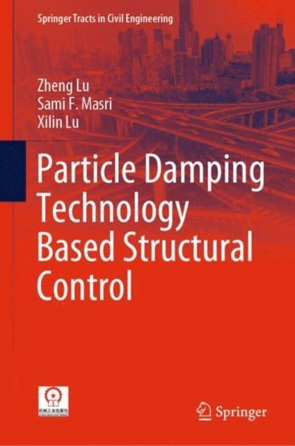 Xilin Lu, Sami F. Masri, Zheng Lu - Particle Damping Technology Based Structural Control, E-bok