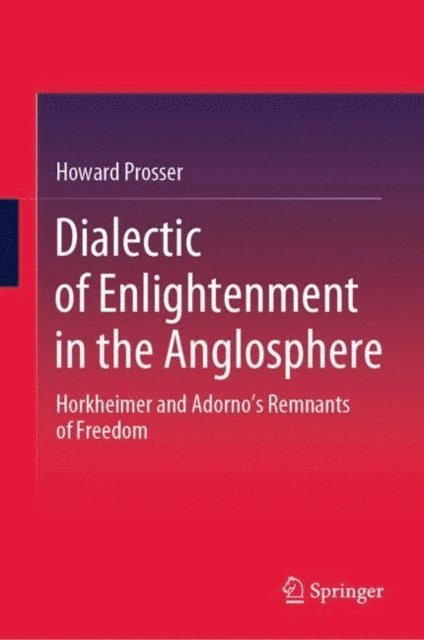 Howard Prosser - Dialectic of Enlightenment in the Anglosphere, E-bok