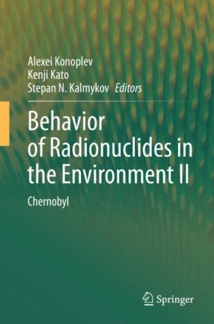Stepan N. Kalmykov, Kenji Kato, Alexei Konoplev - Behavior of Radionuclides in the Environment II, E-bok