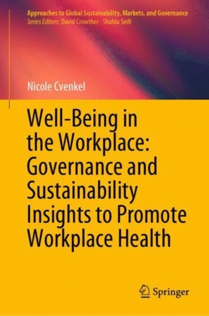 Nicole Cvenkel - Well-Being in the Workplace: Governance and Sustainability Insights to Promote Workplace Health, E-bok