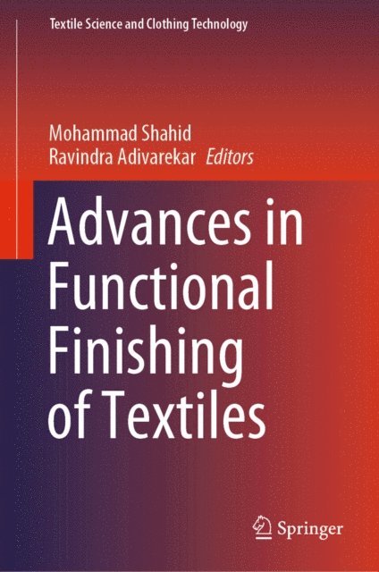 Ravindra Adivarekar, Mohammad Shahid - Advances in Functional Finishing of Textiles, E-bok