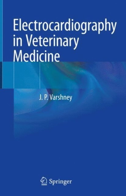 J.P. Varshney - Electrocardiography in Veterinary Medicine, E-bok