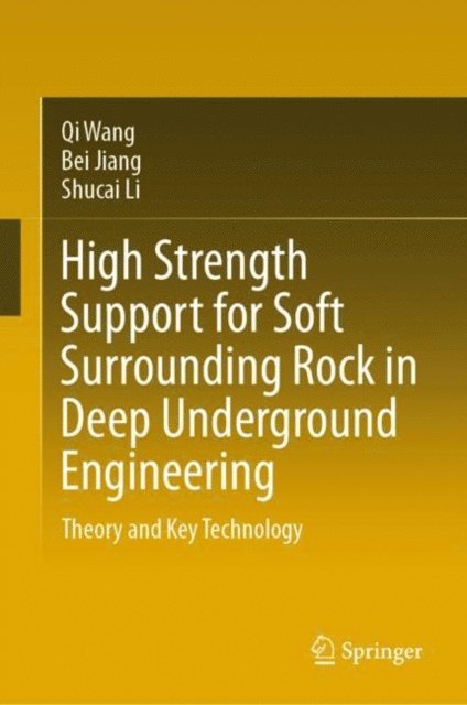 Shucai Li, Bei Jiang, Qi Wang - High Strength Support for Soft Surrounding Rock in Deep Underground Engineering, E-bok
