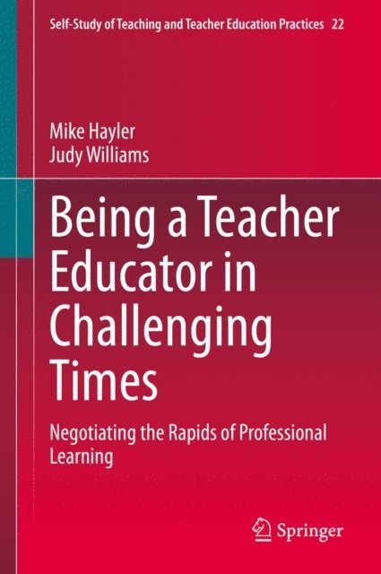 Judy Williams, Mike Hayler - Being a Teacher Educator in Challenging Times, E-bok