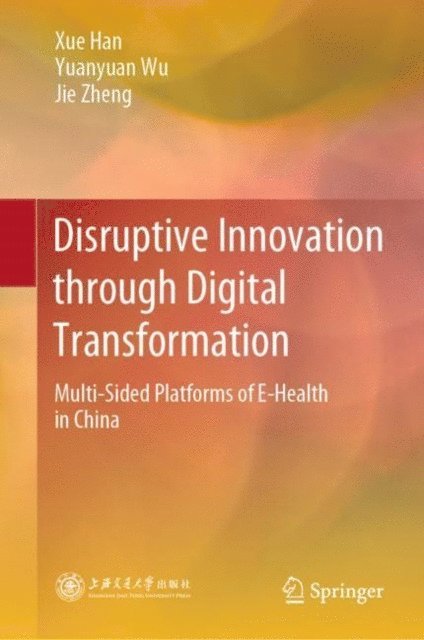 Jie Zheng, Yuanyuan Wu, Xue Han - Disruptive Innovation through Digital Transformation, E-bok