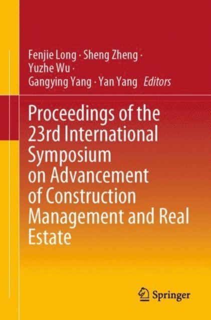 Yan Yang, Gangying Yang, Yuzhe Wu, Sheng Zheng, Fenjie Long - Proceedings of the 23rd International Symposium on Advancement of Construction Management and Real Estate, E-bok