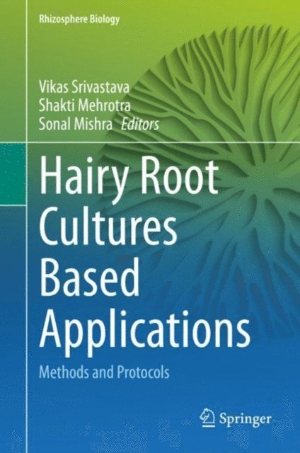 Sonal Mishra, Shakti Mehrotra, Vikas Srivastava - Hairy Root Cultures Based Applications, E-bok