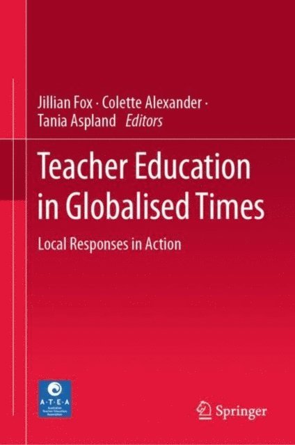 Tania Aspland, Colette Alexander, Jillian Fox - Teacher Education in Globalised Times, E-bok