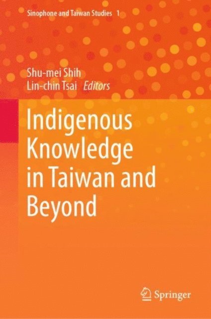 Lin-chin Tsai, Shu-mei Shih - Indigenous Knowledge in Taiwan and Beyond, E-bok