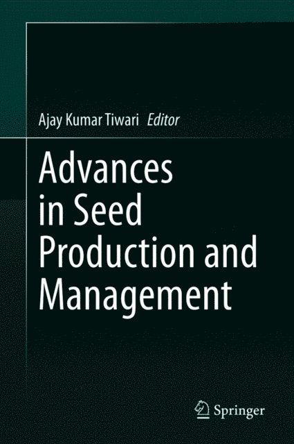 Ajay Kumar Tiwari - Advances in Seed Production and Management, E-bok