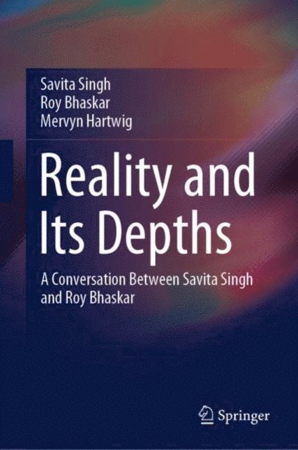 Mervyn Hartwig, Roy Bhaskar, Savita Singh - Reality and Its Depths, E-bok