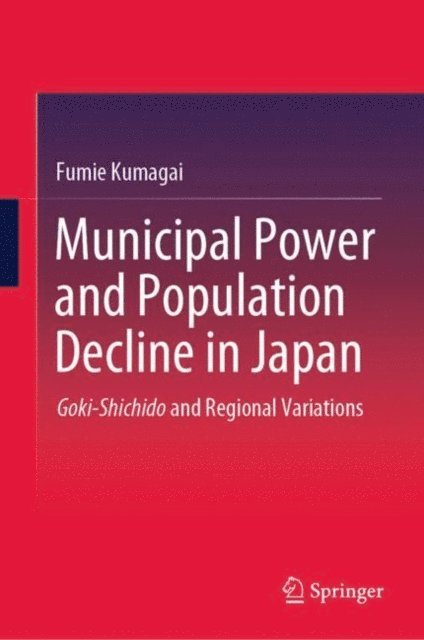 Fumie Kumagai - Municipal Power and Population Decline in Japan, E-bok