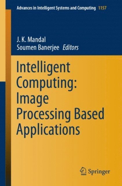 Soumen Banerjee, J. K. Mandal - Intelligent Computing: Image Processing Based Applications, E-bok