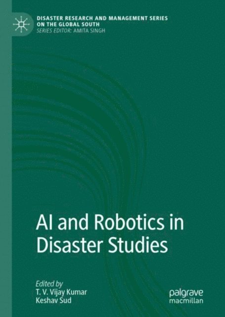 Keshav Sud, T. V. Vijay Kumar - AI and Robotics in Disaster Studies, E-bok