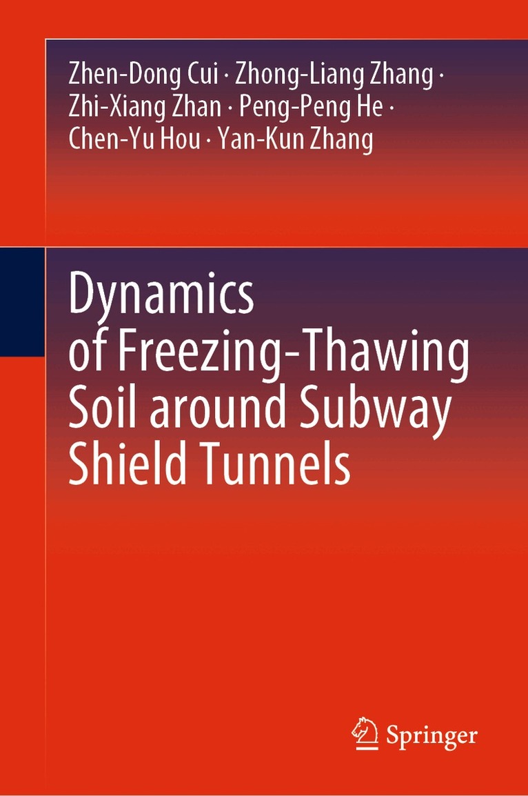 Zhen-Dong Cui, Zhong-Liang Zhang, Zhi-Xiang Zhan, Peng-Peng He, Chen-Yu Hou, Yan-Kun Zhang - Dynamics of Freezing-Thawing Soil around Subway Shield Tunnels, Inbunden