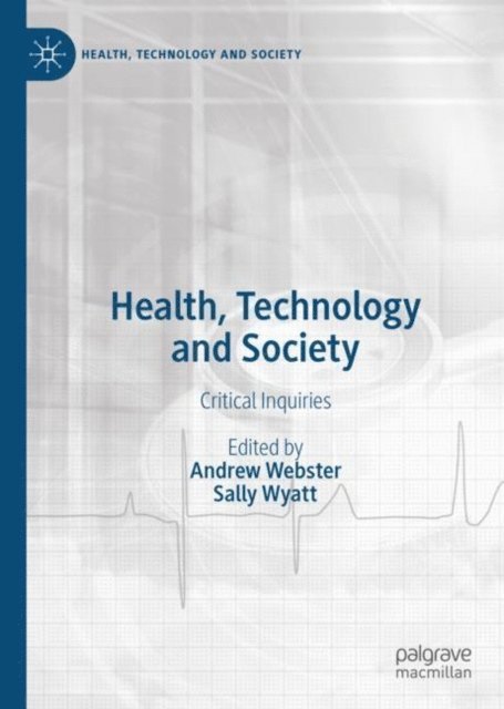Sally Wyatt, Andrew Webster - Health, Technology and Society, E-bok