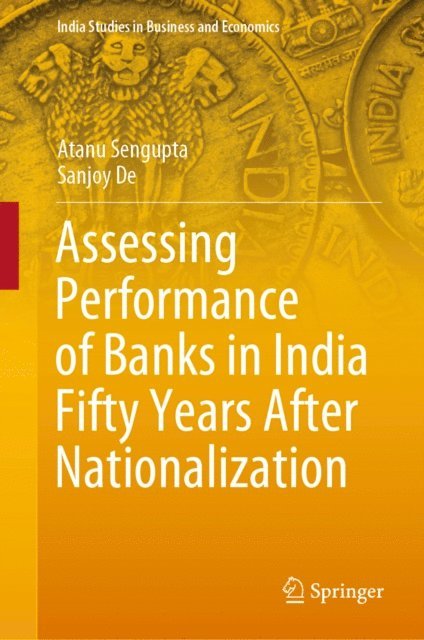 Sanjoy De, Atanu Sengupta - Assessing Performance of Banks in India Fifty Years After Nationalization, E-bok