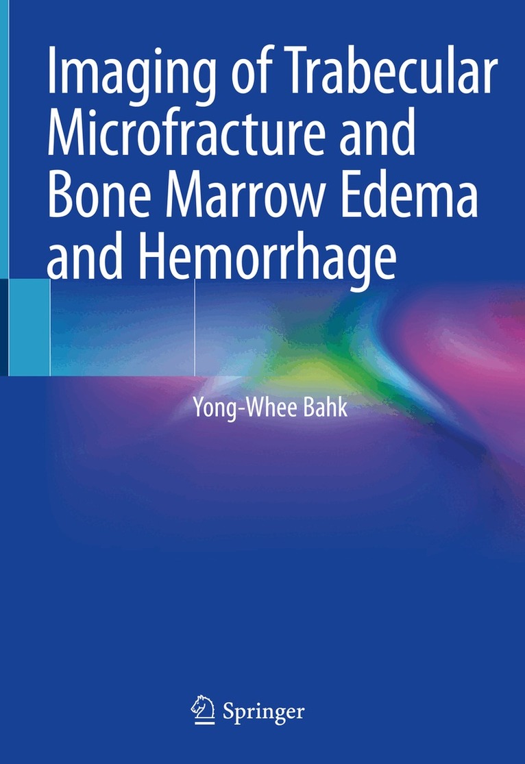 Yong-Whee Bahk - Imaging of Trabecular Microfracture and Bone Marrow Edema and Hemorrhage, Inbunden