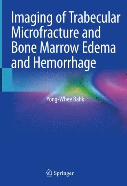 Yong-Whee Bahk - Imaging of Trabecular Microfracture and Bone Marrow Edema and Hemorrhage, E-bok