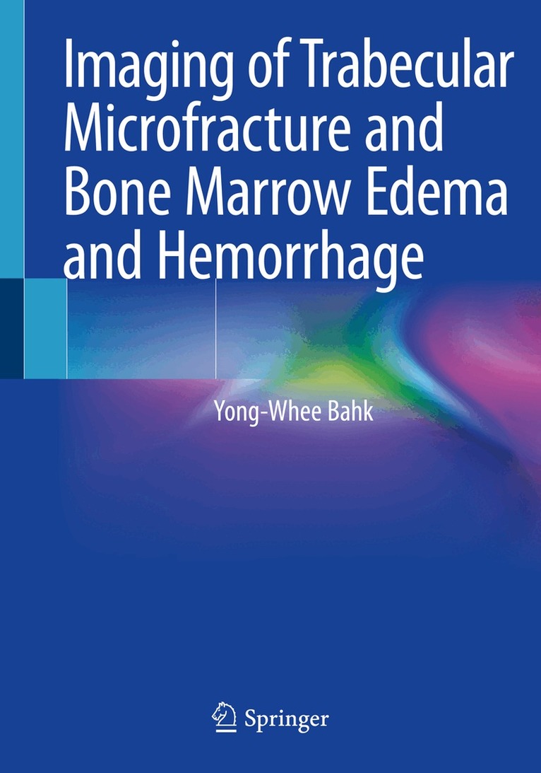Yong-Whee Bahk - Imaging of Trabecular Microfracture and Bone Marrow Edema and Hemorrhage, Häftad