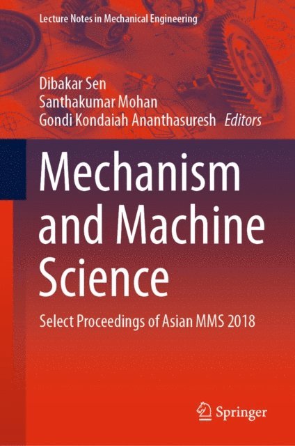 Gondi Kondaiah Ananthasuresh, Santhakumar Mohan, Dibakar Sen - Mechanism and Machine Science, E-bok