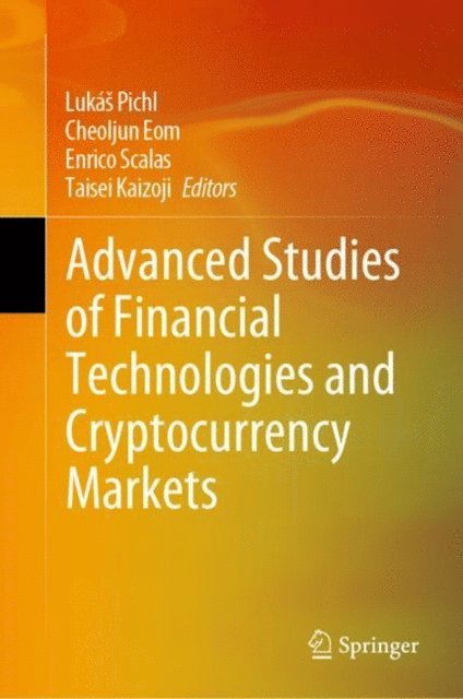 Taisei Kaizoji, Enrico Scalas, Cheoljun Eom, Lukas Pichl - Advanced Studies of Financial Technologies and Cryptocurrency Markets, E-bok