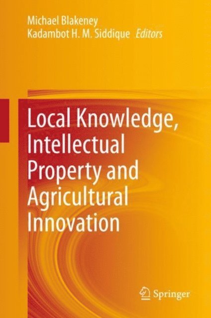 Kadambot H. M. Siddique, Michael Blakeney - Local Knowledge, Intellectual Property and Agricultural Innovation, E-bok