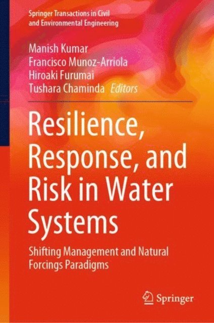 Tushara Chaminda, Hiroaki Furumai, Francisco Munoz-Arriola, Manish Kumar - Resilience, Response, and Risk in Water Systems, E-bok