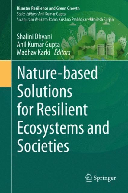 Madhav Karki, Anil Kumar Gupta, Shalini Dhyani - Nature-based Solutions for Resilient Ecosystems and Societies, E-bok