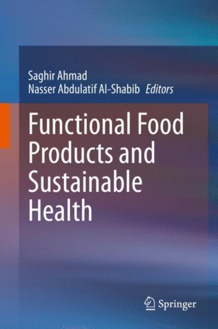 Nasser Abdulatif Al-Shabib, Saghir Ahmad - Functional Food Products and Sustainable Health, E-bok