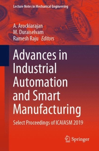 Ramesh Raju, M. Duraiselvam, A. Arockiarajan - Advances in Industrial Automation and Smart Manufacturing, E-bok