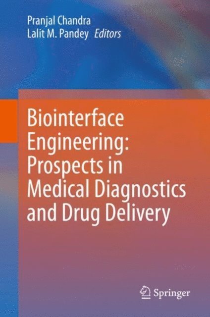 Lalit M. Pandey, Pranjal Chandra - Biointerface Engineering: Prospects in Medical Diagnostics and Drug Delivery, E-bok