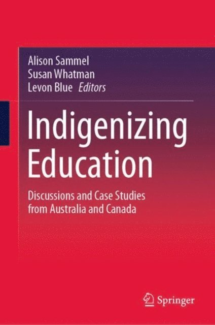 Levon Blue, Susan Whatman, Alison Sammel - Indigenizing Education, E-bok