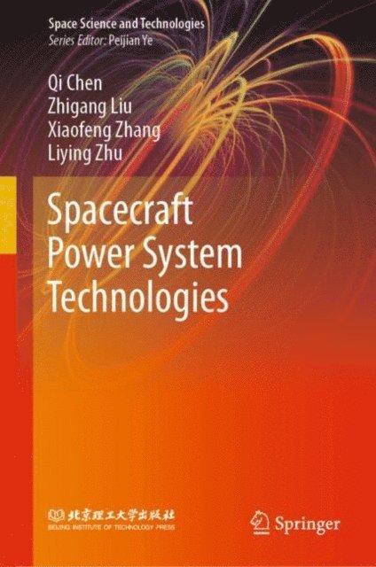 Liying Zhu, Xiaofeng Zhang, Zhigang Liu, Qi Chen - Spacecraft Power System Technologies, E-bok