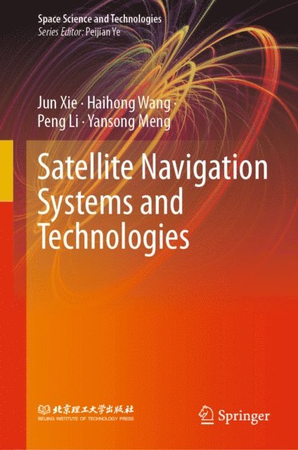 Yansong Meng, Peng Li, Haihong Wang, Jun Xie - Satellite Navigation Systems and Technologies, E-bok