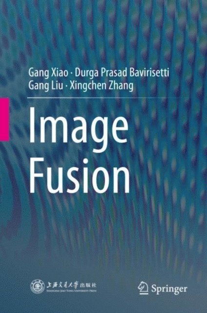 Xingchen Zhang, Gang Liu, Durga Prasad Bavirisetti, Gang Xiao - Image Fusion, E-bok