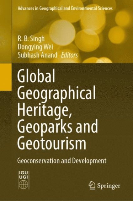 Subhash Anand, Dongying Wei, R.B. Singh - Global Geographical Heritage, Geoparks and Geotourism, E-bok