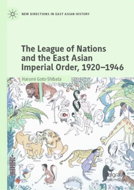 Harumi Goto-Shibata - League of Nations and the East Asian Imperial Order, 1920-1946, E-bok
