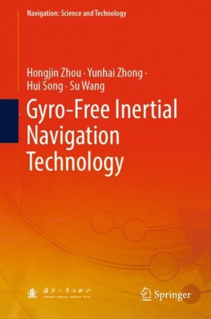 Su Wang, Hui Song, Yunhai Zhong, Hongjin Zhou - Gyro-Free Inertial Navigation Technology, E-bok