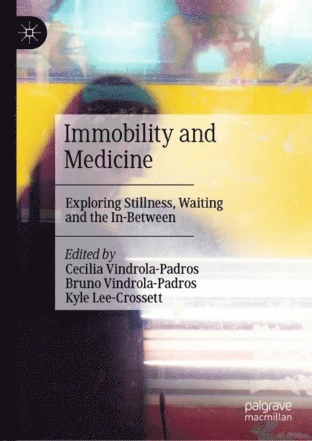 Kyle Lee-Crossett, Bruno Vindrola-Padros, Cecilia Vindrola-Padros - Immobility and Medicine, E-bok