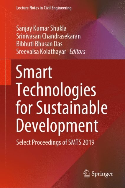 Sreevalsa Kolathayar, Bibhuti Bhusan Das, Srinivasan Chandrasekaran, Sanjay Kumar Shukla - Smart Technologies for Sustainable Development, E-bok